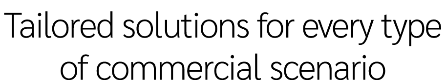 Tailored solutions for every type of commercial scenario