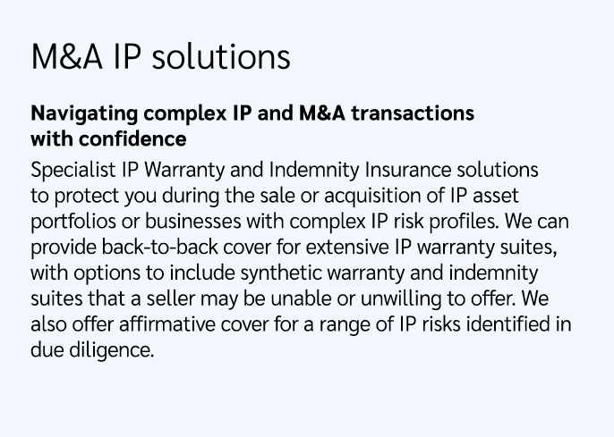 M&A IP solutions Navigating complex IP and M&A transactions with confidence Specialist IP Warranty and Indemnity Insu...