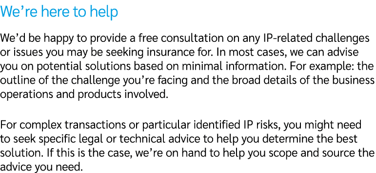 We’re here to help We’d be happy to provide a free consultation on any IP related challenges or issues you may be see...