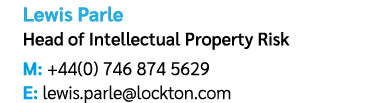 Lewis Parle Head of Intellectual Property Risk M: +44(0) 746 874 5629 E: lewis.parle@lockton.com