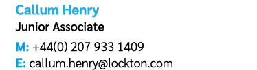 Callum Henry Junior Associate M: +44(0) 207 933 1409 E: callum.henry@lockton.com